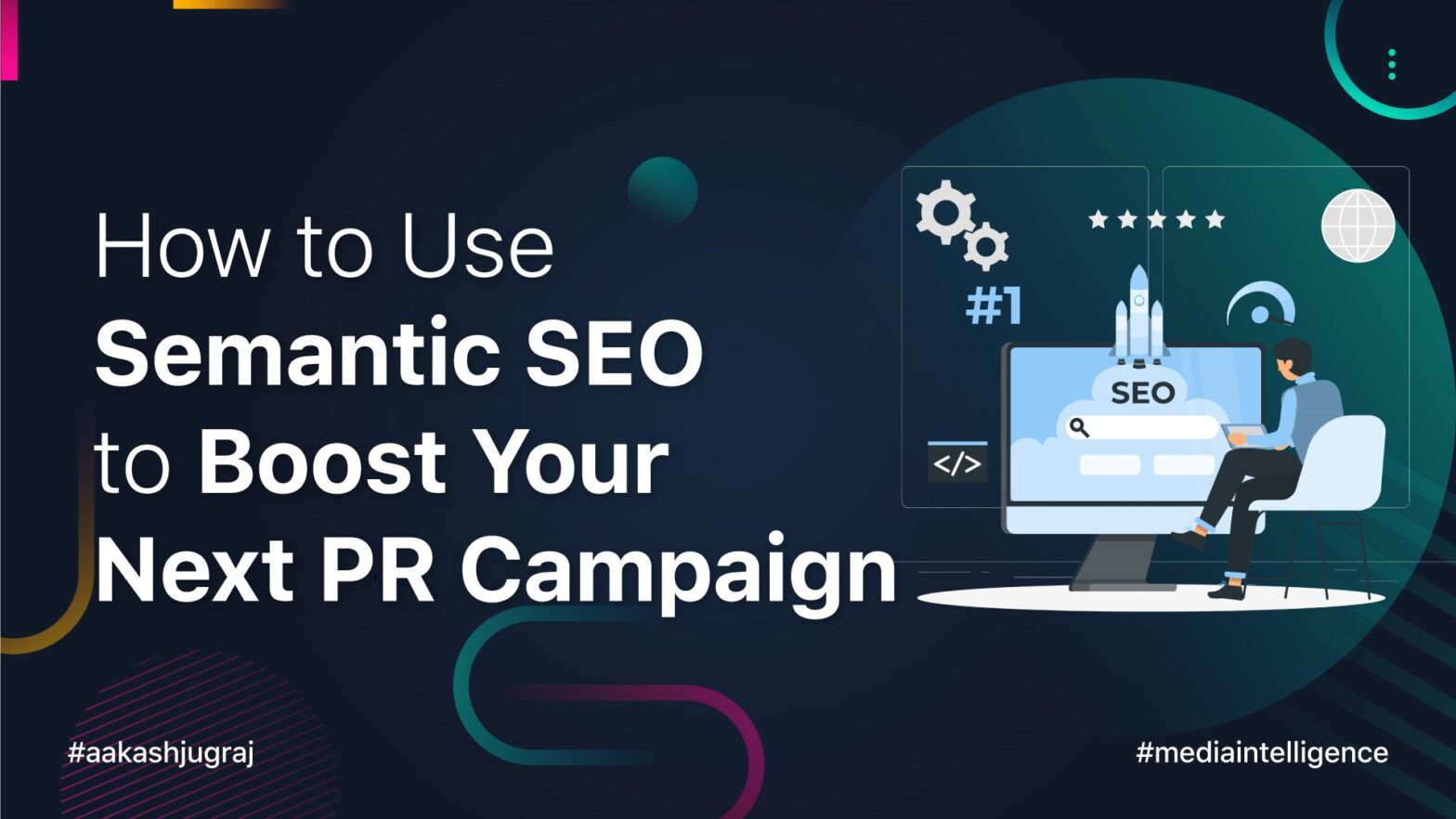 How to Use Semantic SEO to Boost Your Next PR Campaign